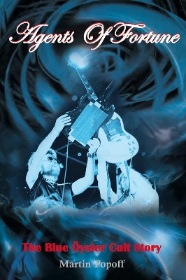 Agents of Fortune: The Blue Oyster Cult Story by Martin Popoff 9781908724410