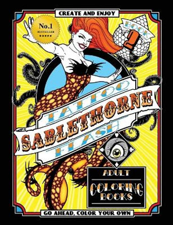 Tattoo Flash Adult Coloring Book: Sablethorne Adult Relaxation With Modern Tattoo Art Designs Such as Mermaids, Aliens, Pinups and More by Sablethorne 9781513655833