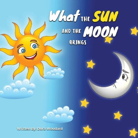 What The Sun And The Moon Brings by Dora Woodard 9781636160412