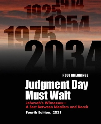 Judgment Day Must Wait: Jehovah's Witnesses-A Sect Between Idealism and Deceit-4th Edition by Poul Bregninge 9781936411672