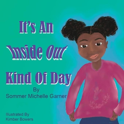 It's An Inside Out Kind Of Day by Sommer Michelle Garner 9781733459075