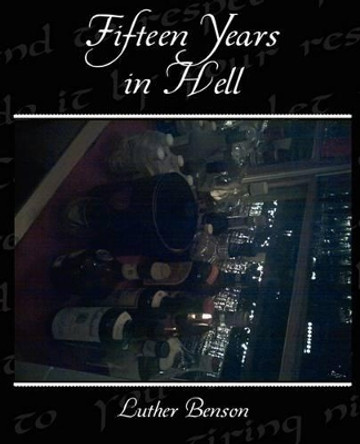 Fifteen Years in Hell by Luther Benson 9781438523279