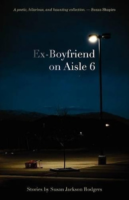 Ex-Boyfriend on Aisle 6 by Susan Jackson Rodgers 9781935708650