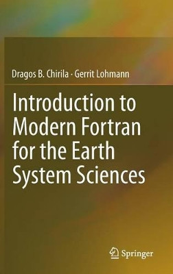 Introduction to Modern Fortran for the Earth System Sciences by Dragos B. Chirila 9783642370083