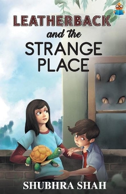 Leatherback and the Strange Place by Shubhra Bose 9789387022744