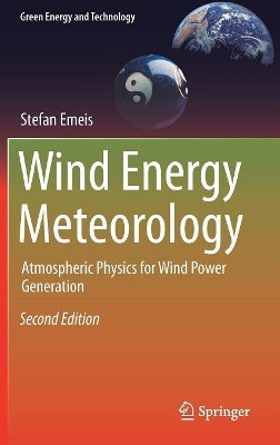 Wind Energy Meteorology: Atmospheric Physics for Wind Power Generation by Stefan Emeis 9783319728582