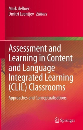 Assessment and Learning in Content and Language Integrated Learning (CLIL) Classrooms: Approaches and Conceptualisations by Mark deBoer 9783030541279