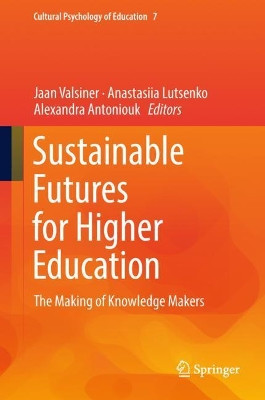 Sustainable Futures for Higher Education: The Making of Knowledge Makers by Jaan Valsiner 9783319960340
