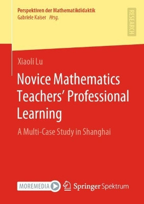 Novice Mathematics Teachers' Professional Learning: A Multi-Case Study in Shanghai by Xiaoli Lu 9783658372354