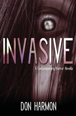 Invasive: A Contemporary Horror Novella by Don Harmon 9781736231005