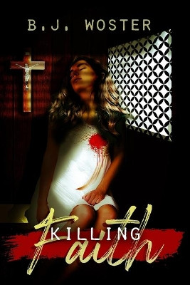 Killing Faith by B J Woster 9781735665412