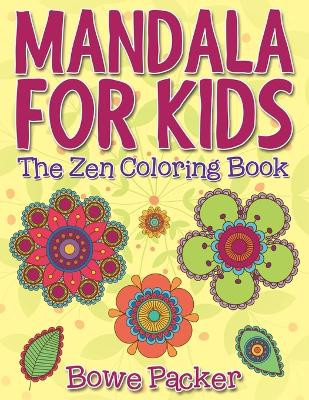 Mandala for Kids: The Zen Coloring Book by Bowe Packer 9781682121979