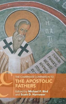 The Cambridge Companion to the Apostolic Fathers by Michael F. Bird 9781108429535