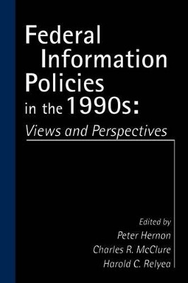 Federal Information Policies in the 1990s: Views and Perspectives by Peter Hernon 9781567502831