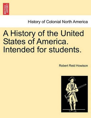 A History of the United States of America. Intended for Students. by Robert Reid Howison 9781241467821