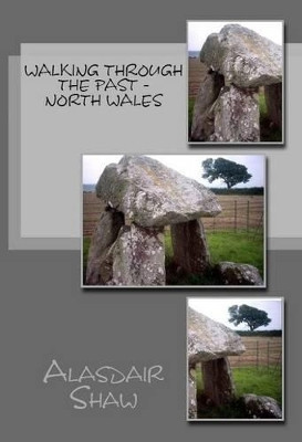 Walking Through the Past: North Wales by Alasdair Shaw 9781481833653