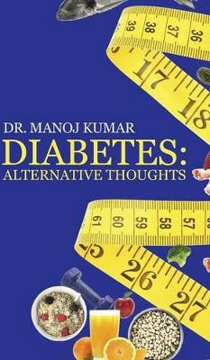 Diabetes: Alternative Thoughts by Dr Manoj Kumar 9781482819816