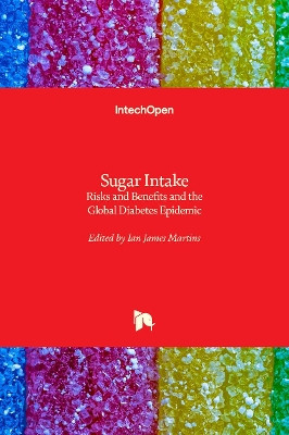 Sugar Intake: Risks and Benefits and the Global Diabetes Epidemic by Ian James Martins 9781838811211