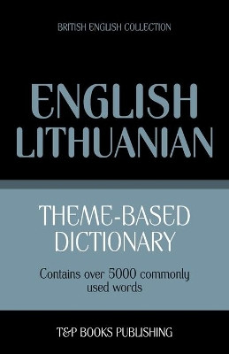 Theme-based dictionary British English-Lithuanian - 5000 words by Andrey Taranov 9781784001759