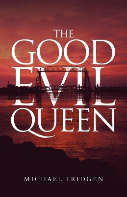 The Good Evil Queen by Michael Fridgen 9781480898820