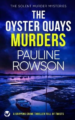 THE OYSTER QUAYS MURDERS a gripping crime thriller full of twists by Pauline Rowson 9781804053935