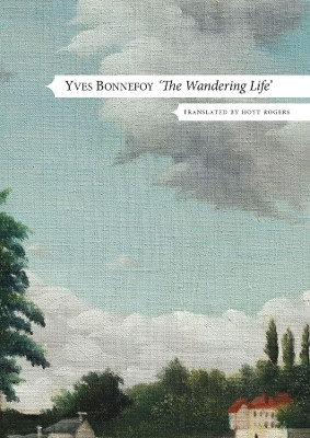 The Wandering Life – Followed by "Another Era of Writing" by Yves Bonnefoy 9781803092409