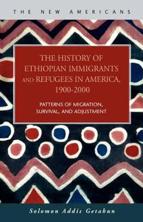 The History of Ethiopian Immigrants and Refugees in America, 1900-2000 by Solomon Addis Getahun 9781593321512