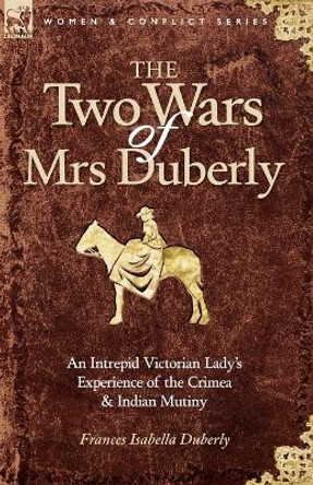 The Two Wars of Mrs Duberly: an Intrepid Victorian Lady's Experience of the Crimea and Indian Mutiny by Frances Isabella Duberly 9781846776977