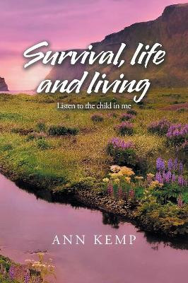 Survival, Life and Living: Listen to the Child in Me by Ann Kemp 9781984590053