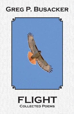 Flight: Collected Poems by Greg P Busacker 9781942168331