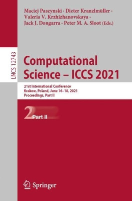 Computational Science - ICCS 2021: 21st International Conference, Krakow, Poland, June 16-18, 2021, Proceedings, Part II by Maciej Paszynski 9783030779634