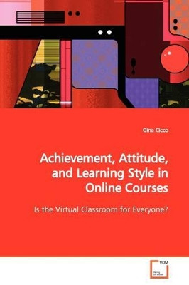 Achievement, Attitude, and Learning Style in Online Courses by Gina Cicco 9783639153224