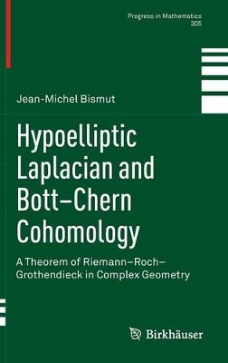 Hypoelliptic Laplacian and Bott-Chern Cohomology: A Theorem of Riemann-Roch-Grothendieck in Complex Geometry by Jean-Michel Bismut 9783319001272