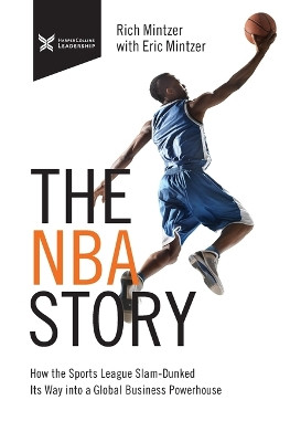 The NBA Story: How the Sports League Slam-Dunked Its Way into a Global Business Powerhouse by Rich Mintzer 9781400232789