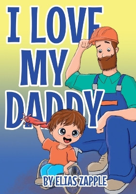 I Love My Daddy by Elias Zapple 9781912704477