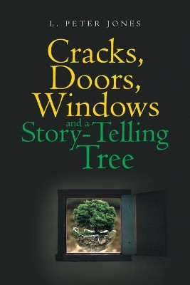 Cracks, Doors, Windows and a Story-Telling Tree by L Peter Jones 9781950818389