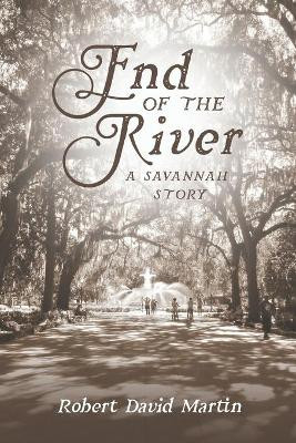 End of the River: A Savannah Story by Robert David Martin 9798722433190