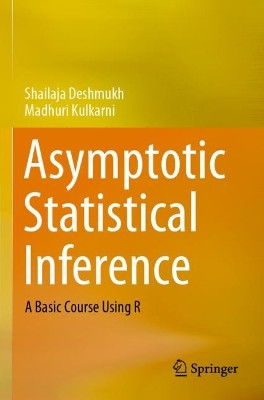 Asymptotic Statistical Inference: A Basic Course Using R by Shailaja Deshmukh 9789811590054