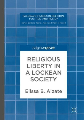 Religious Liberty in a Lockean Society by Elissa B. Alzate 9781137584779