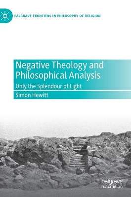 Negative Theology and Philosophical Analysis: Only the Splendour of Light by Simon Hewitt 9783030496012