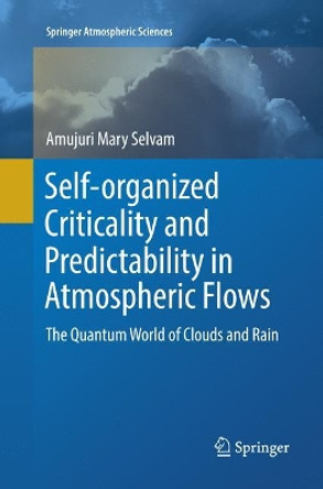 Self-organized Criticality and Predictability in Atmospheric Flows: The Quantum World of Clouds and Rain by Amujuri Mary Selvam 9783319854199