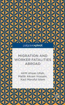 Migration and Worker Fatalities Abroad by A. K. M. Ahsan Ullah 9781137451170