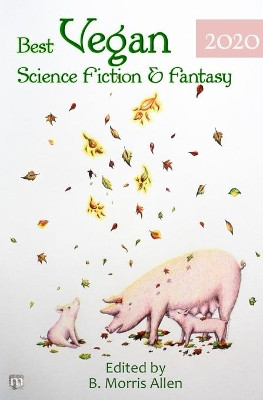 Best Vegan Science Fiction & Fantasy 2020 by B Morris Allen 9781640760080