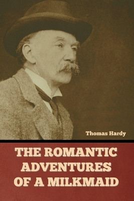 The Romantic Adventures of a Milkmaid by Thomas Hardy 9781636379647