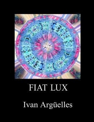 Fiat Lux by Ivan Arguelles 9781938521157