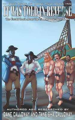 It Was Told In Reverse: The Untold Truth About The Transatlantic Slave Trade by Taneisha Calloway 9781737655893