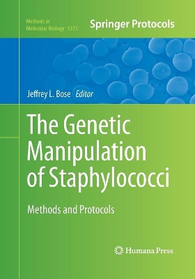 The Genetic Manipulation of Staphylococci: Methods and Protocols by Jeffrey L. Bose 9781493949007