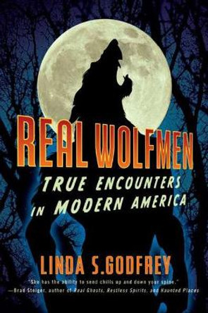 Real Wolfmen: True Encounters in Modern America by Linda S. Godfrey 9781585429080