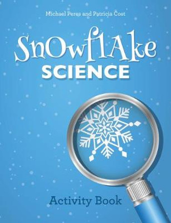 Snowflake Science: Activity Book by Michael Peres