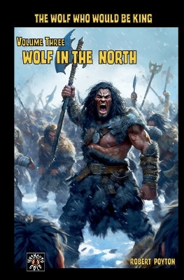Wolf in the North: The Wolf Who Would be King Vol 3 by Robert Poyton 9781646064267